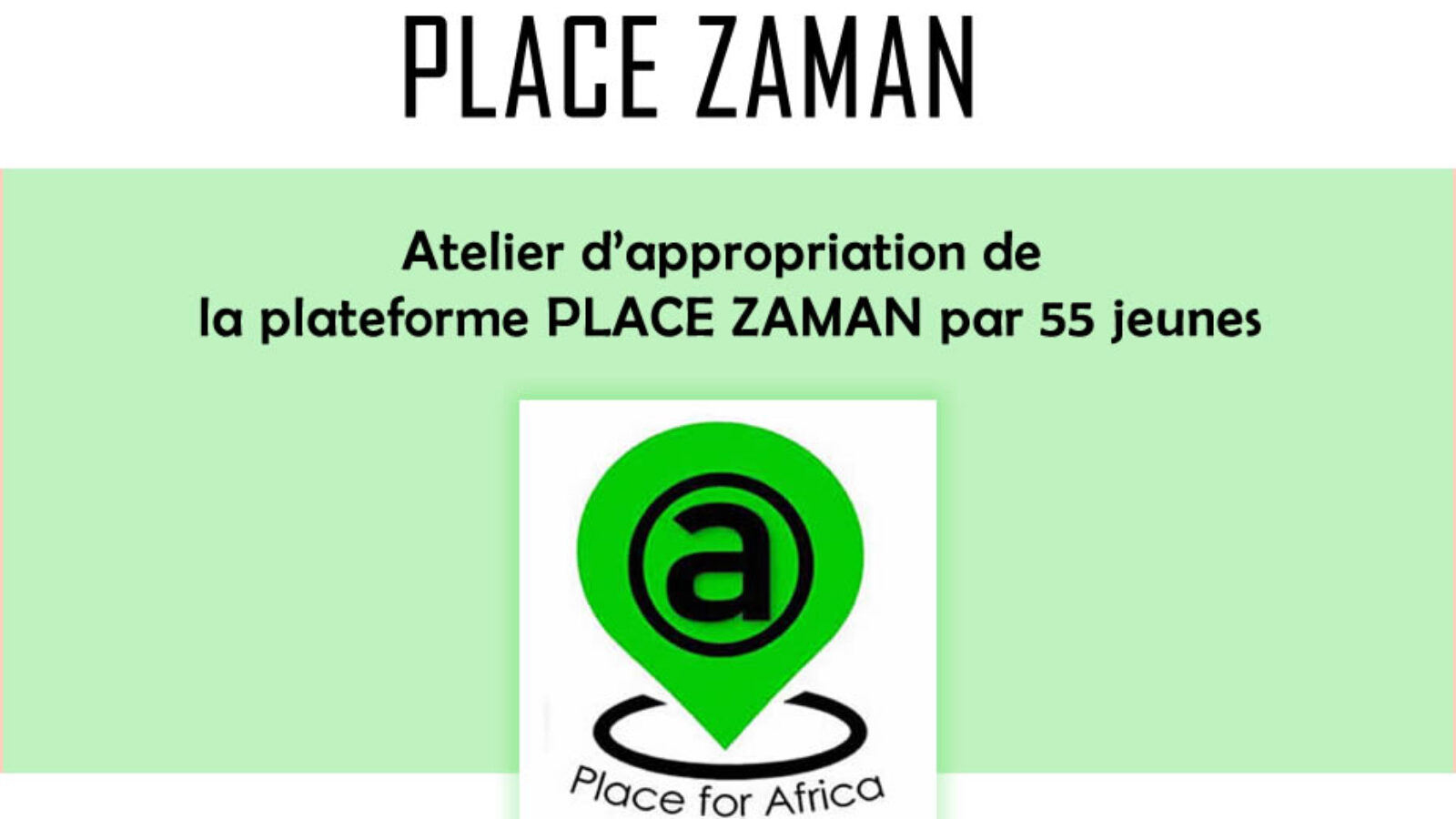 Atelier d’appropriation de la plateforme PLACE ZAMAN par 55 jeunes membres pour l’éducation numérique globale